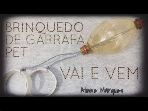 Diy Brinquedo De Garrafa Pet Vai E Vem Alinne S World