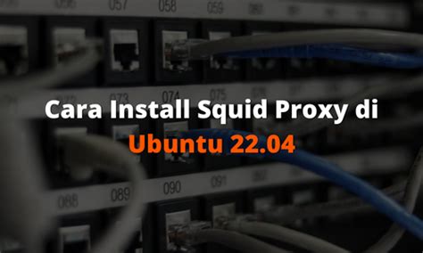 Cara Install Squid Proxy Di Ubuntu 22 04 Inside Of Code