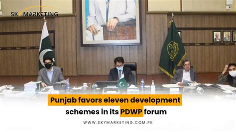 Punjab Favors Eleven Development Schemes In Its Pdwp Forum Sky Marketing