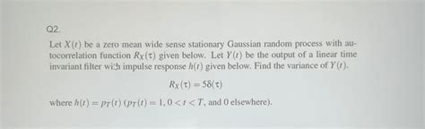 Solved Q Let X T Be A Zero Mean Wide Sense Stationary Chegg