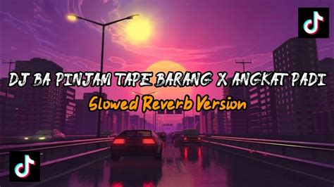 Dj Ba Pinjam Tape Barang X Angkat Padi Slowed Reverb Version Sound