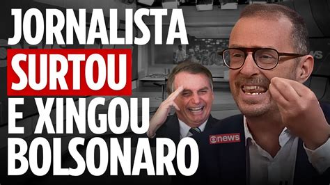 JORNALISTA DA GLOBO NEWS SURTA AO VIVO E XINGA BOLSONARO YouTube