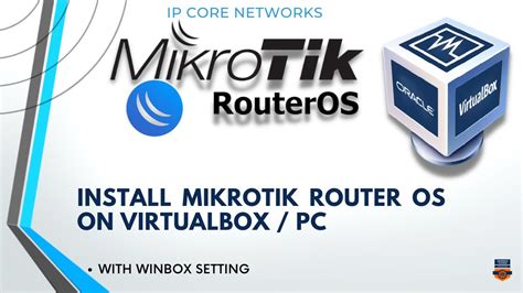 How To Install Mikrotik Routeros On Pc Virtualbox Using Winbox Settings