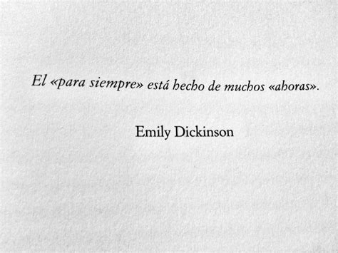 El para siempre está hecho de muchos ahoras Emily Dickinson