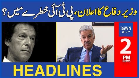 Dawn News Headlines Pm Khawaja Asif Announced Inquiry For May