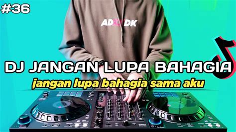 Dj Jangan Lupa Bahagia Tiktok Remix Full Bass Youtube