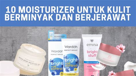 10 Moisturizer Untuk Kulit Berminyak Dan Berjerawat Sensitif Youtube