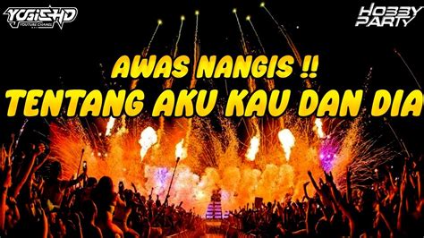 Awas Nangis Nonstop Dugem Lagu Galau Terbaik Dj Tentang Aku