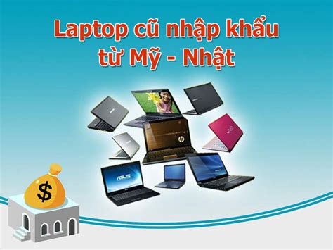 Có nên mua laptop cũ nhập khẩu và laptop cũ xách tay nhập khẩu không