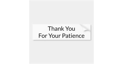 Thank You For Your Patience Bumper Sticker Zazzle