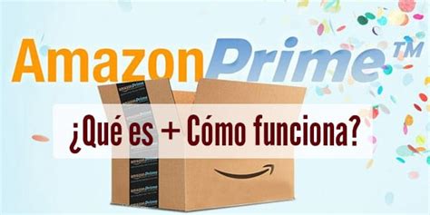 Amazon Prime qué es cómo funciona precio y beneficios Vale la pena