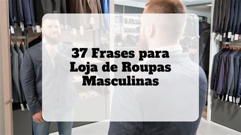 Frases Para Loja De Roupas Masculinas Beleza Lucrativa