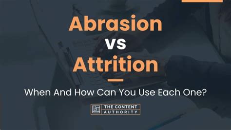 Abrasion Vs Attrition When And How Can You Use Each One