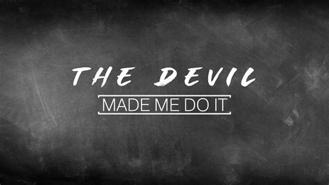 The Devil Made Me Do It – Alliance Bible Church – captivating ...