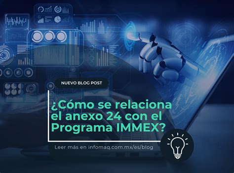 C Mo Se Relaciona El Anexo Con El Resto Del Programa Immex Blogs