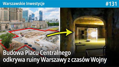 131 Budowa Placu Centralnego odkrywa ruiny Warszawy z czasów Wojny