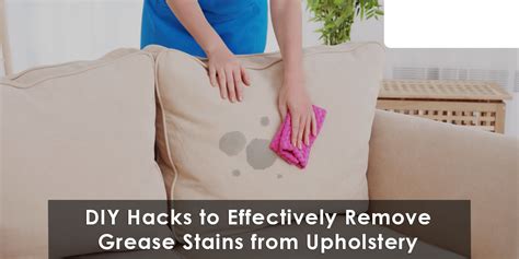 Diy Hacks To Effectively Remove Grease Stains From Upholstery