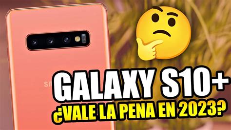 Samsung Galaxy S10 Plus ¿vale La Pena Comprarlo En 2023 Youtube