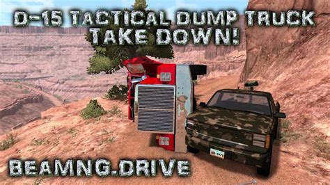 Beamngdrive D 15 Tactical Dump Truck Take Down D 15 Technical Youtube