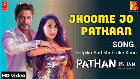 Pathaan Song Jhoome Jo Pathaan Shahrukh Khan Nora Fatehi Besharam Rang Youtube