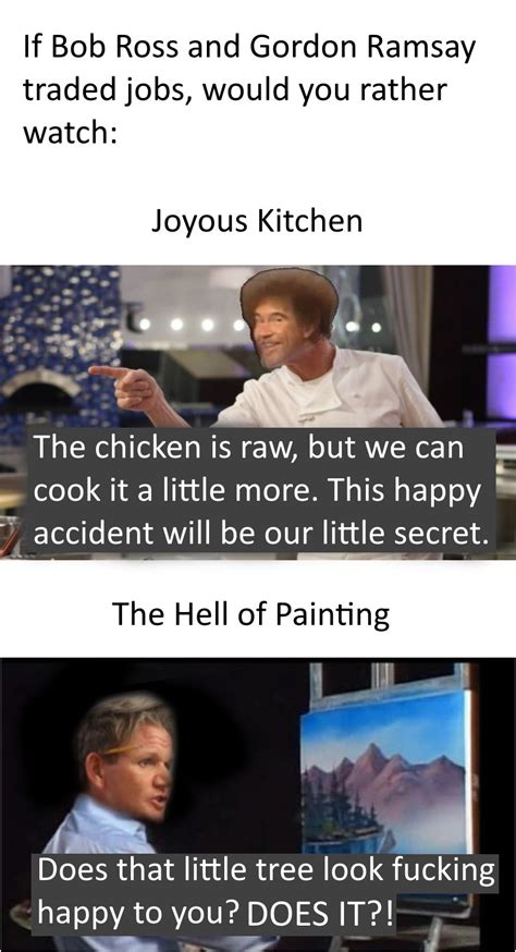 If Gordon Ramsey and Bob Ross swapped professions | Gordon Ramsay ...