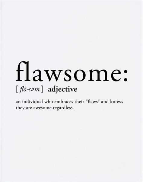 Admire And Embrace Your Flaws They Make You Who You Are Dont Let