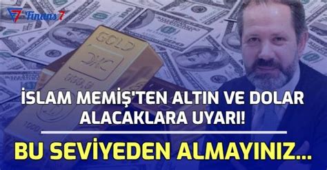 İslam Memiş ten Altın ve Dolar Alacaklara Uyarı Bu Seviyeden Almayınız