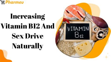 Increasing Vitamin B12 And Sex Drive Naturally Pharmev