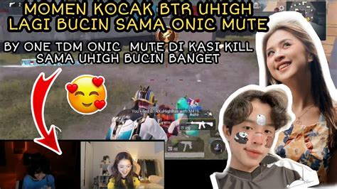 Duo Bucin Onic Mute Vs Btr Uhigh By One Tdm Terkocak Mute Teriak Minta