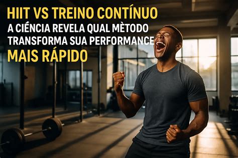 O Que Significa Treino - HIIT vs. Treino Contínuo: A Ciência Revela Qual Método Transforma Sua ...