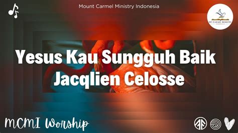 Yesus Kau Sungguh Baik Jacqlien Celosse Mount Carmel Ministry