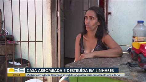 Mulher Em Tratamento Contra C Ncer Tem Casa Invadida E Furtada No Es