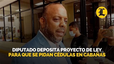 Diputado Deposita Proyecto De Ley Para Que Se Pidan C Dulas En Caba As