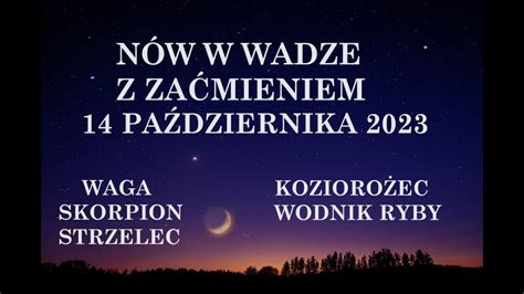 NÓW W WADZE 14 PAŹDZIERNIK 2023 Waga Skorpion Strzelec Koziorożec