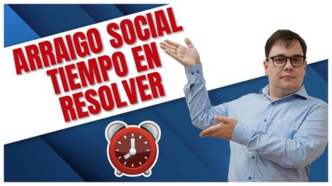 Cuánto tiempo se tarda en obtener el arraigo social