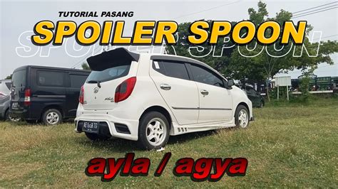 Tutorial Pasang Spoiler Spoon Di Ayla Agya Youtube