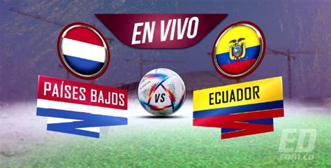 Países Bajos VS Ecuador por el Mundial de Catar 2022