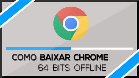 Como Baixar E Instalar Google Chrome Offline 64 Bits YouTube