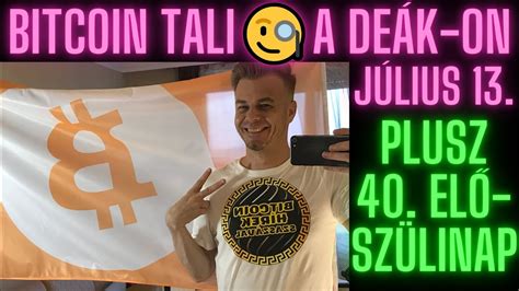 Bitcoin Hírek 2240 Bitcoin Tali a Deák ON 40 Elő Szülinap