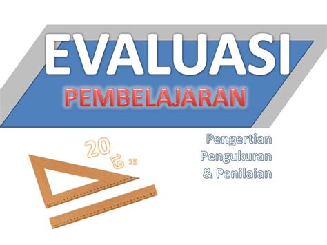 Pengertian Pengukuran Penilaian Dan Evaluasi Pendidikan