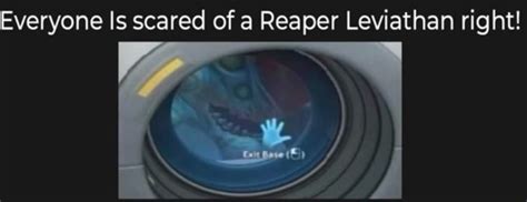 Everyone Is Scared Of A Reaper Leviathan Right Ifunny