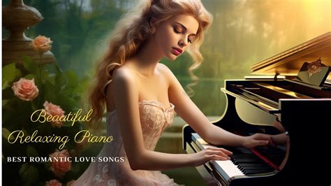 200 Most Beautiful Piano Melodies Beautiful Romantic Piano Love Songs