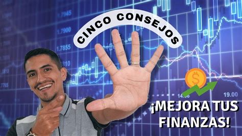 5 Consejos Para Empezar A Mejorar Tus Finanzas Hoy Mismo Youtube