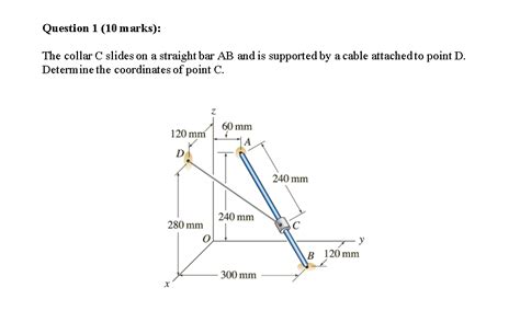 Solved Question 1 10 Marks The Collar C Slides On A Chegg