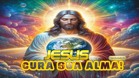 JESUS AMOR PELA HUMANIDADE CURA SUA ALMA VERDADE LUZ Verdade Luz