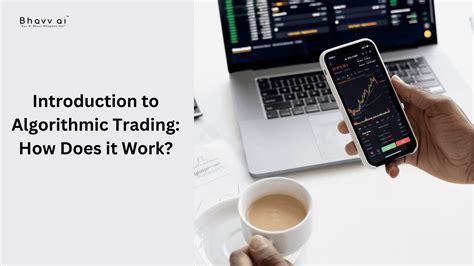 Introduction To Algorithmic Trading How Does It Work Bhavv