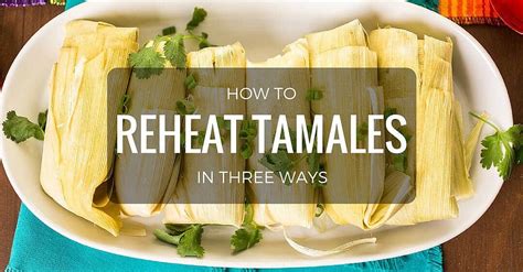 How To Reheat Tamales Its Easier Than You Think July 2022