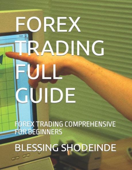 Forex Trading Full Guide Forex Trading Comprehensive For Beginners By