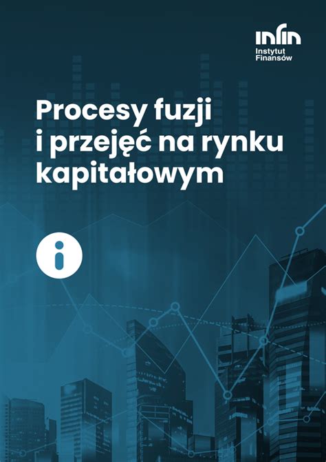 Procesy fuzji i przejęć na rynku kapitałowym Instytut Finansów