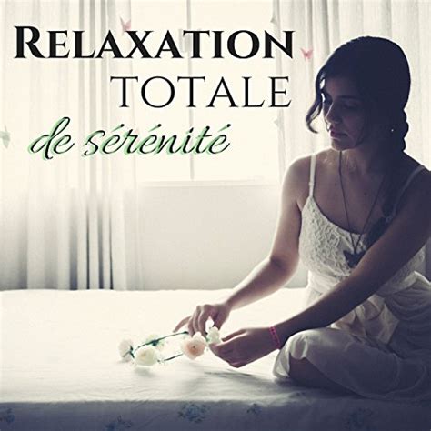 Play Relaxation Totale De Sérénité Relaxante Melodie Et Musique Pour